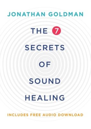 7 Secrets of Sound Healing - Revised Edition