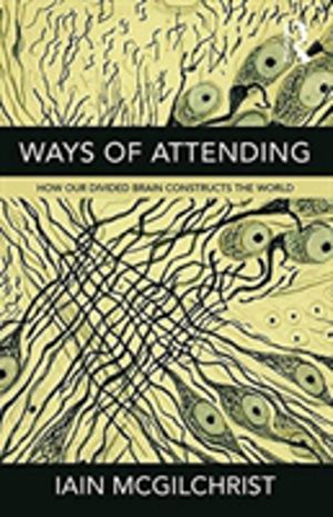 Ways of Attending - How Our Divided Brain Constructs the World