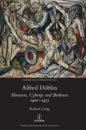 Alfred Doeblin - Monsters, Cyborgs and Berliners 1900-1933