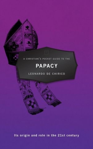 Christian's Pocket Guide to the Papacy - Its origin and role in the 21st ce