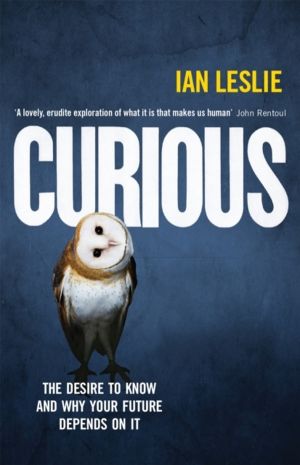 Curious - The Desire to Know and Why Your Future Depends on It