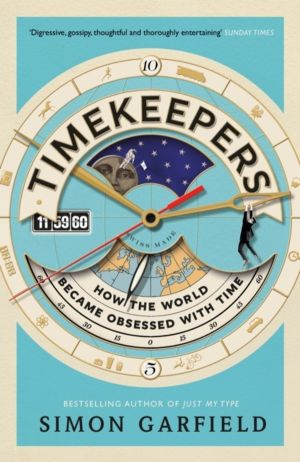 Timekeepers - How the World Became Obsessed With Time