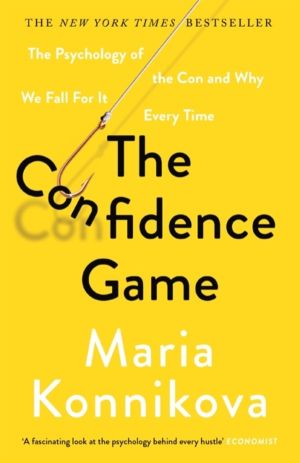 Confidence Game - The Psychology of the Con and Why We Fall for It Every Ti