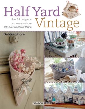 Half yard (tm) vintage - sew 23 gorgeous accessories from left-over pieces