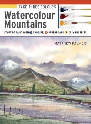 Take Three Colours: Watercolour Mountains - Start to Paint with 3 Colours,