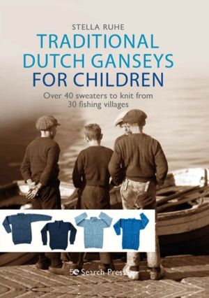 Traditional Dutch Ganseys for Children - Over 40 Sweaters to Knit from 30 F