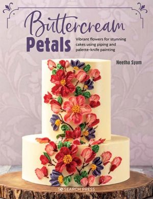 Buttercream Petals - Vibrant Flowers for Stunning Cakes Using Piping and Pa