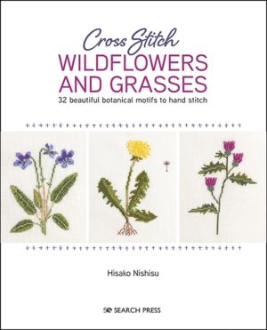 Cross Stitch Wildflowers and Grasses - 32 Beautiful Botanical Motifs to Han