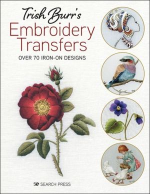 Trish BurrÔÇÖs Embroidery Transfers - Over 70 Iron-on Designs