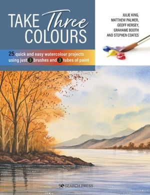 Take Three Colours - 25 Quick and Easy Watercolours Using 3 Brushes and 3 T