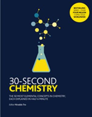 30-Second Chemistry - The 50 most elemental concepts in chemistry, each exp