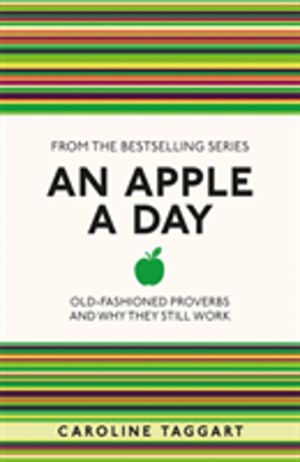 Apple A Day - Old-Fashioned Proverbs and Why They Still Work
