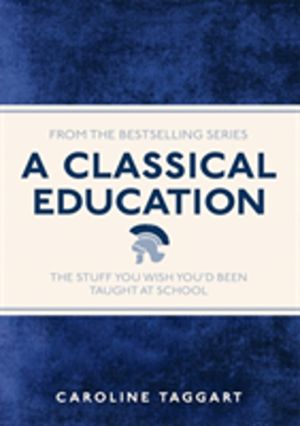Classical Education - The Stuff You Wish You'd Been Taught At School