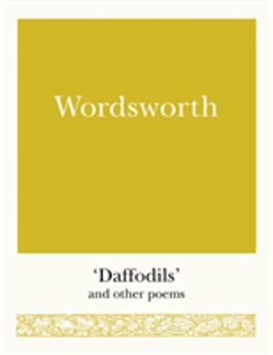 Wordsworth - 'Daffodils' and Other Poems