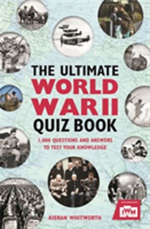 Ultimate World War II Quiz Book - 1,000 Questions and Answers to Test Your