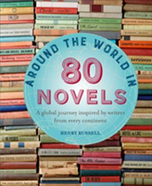 Around the World in 80 Novels - A Global Journey Inspired by Writers from E