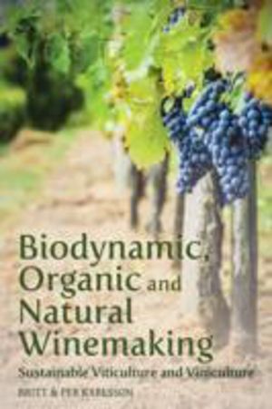 Biodynamic, Organic and Natural Winemaking - Sustainable Viticulture and Vi