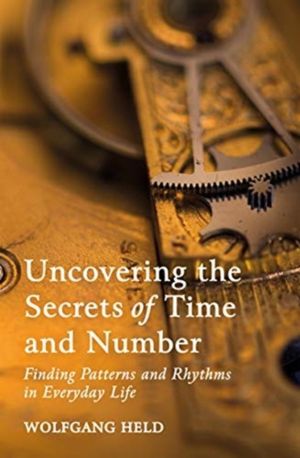 Uncovering the Secrets of Time and Number - Finding Patterns and Rhythms in