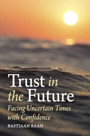 Trust in the Future - Facing Uncertain Times With Confidence