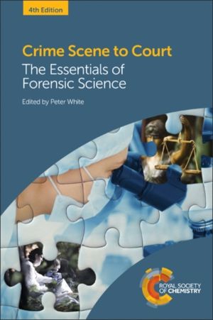 Crime Scene to Court - The Essentials of Forensic Science