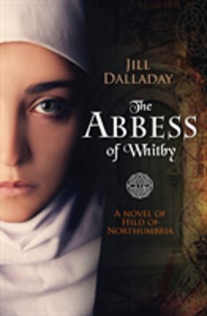 Abbess of Whitby - A novel of Hild of Northumbria