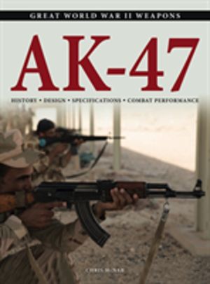 AK-47 - History * Design * Specifications * Combat Performance