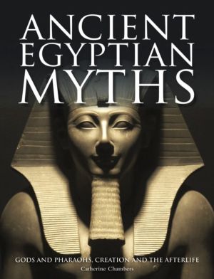 Ancient Egyptian Myths - Gods and Pharaohs, Creation and the Afterlife