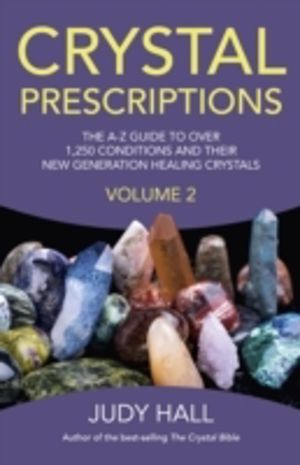 Crystal Prescriptions volume 2 ÔÇô The AÔÇôZ guide to over 1,250 conditions