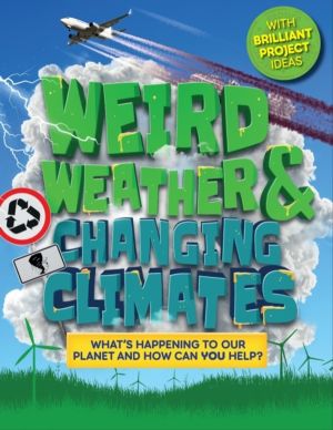 Weird Weather and Changing Climates - What's happening to our planet and ho