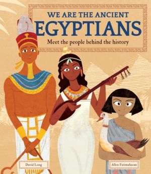 We Are the Ancient Egyptians - Meet the People Behind the History