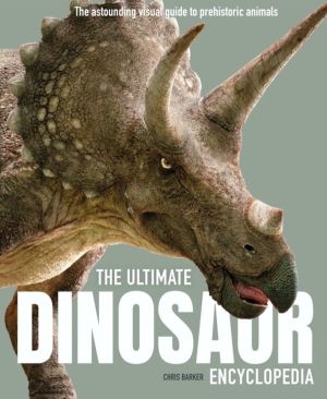 Ultimate Dinosaur Encyclopedia - The amazing visual guide to prehistoric cr