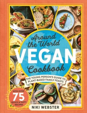 Around the World Vegan Cookbook - The Young Person's Guide to Plant-based F