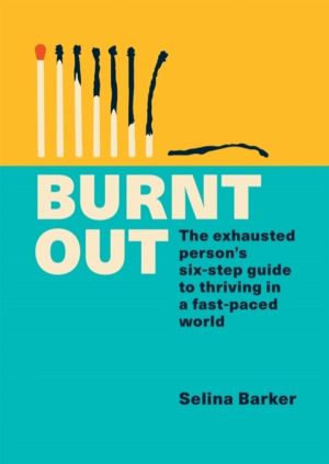 Burnt Out - The exhausted person's six-step guide to thriving in a fast-pac