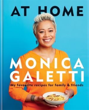 AT HOME - THE NEW COOKBOOK FROM MONICA GALETTI OF MASTERCHEF THE PROFESSION