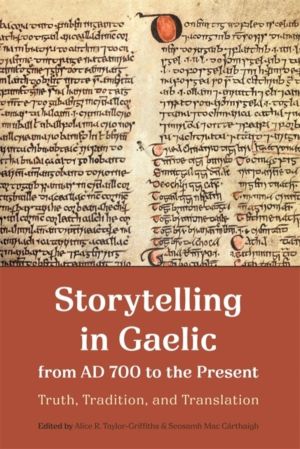 Storytelling in Gaelic from AD 700 to the Present - Truth, Tradition, and T