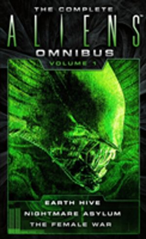 Complete Aliens Omnibus: Volume One (Earth Hive, Nightmare Asylum, The Fema
