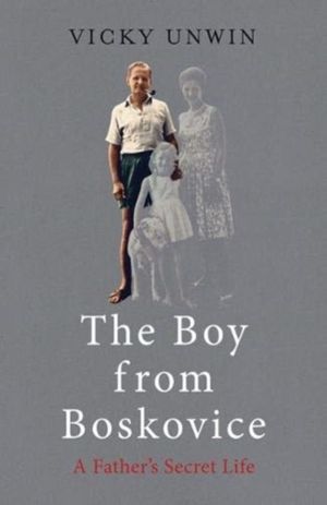 Boy from Boskovice - A Father's Secret Life