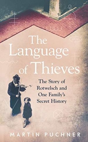 The Language of Thieves - The Story of Rotwelsch and One FamilyÔÇÖs Secret
