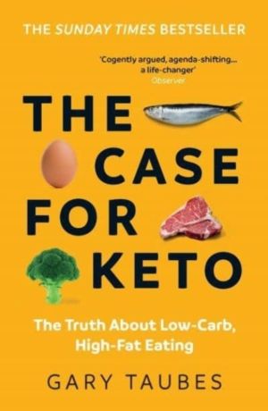 Case for Keto - The Truth About Low-Carb, High-Fat Eating