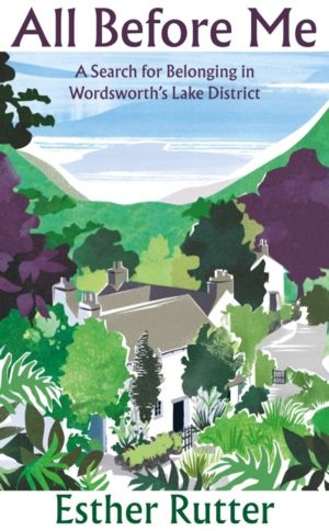All Before Me - A Search for Belonging in WordsworthÔÇÖs Lake District