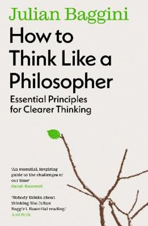 How to Think Like a Philosopher - Essential Principles for Clearer Thinking