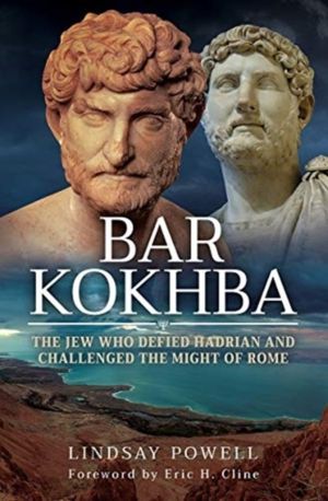 Bar Kokhba - The Jew Who Defied Hadrian and Challenged the Might of Rome