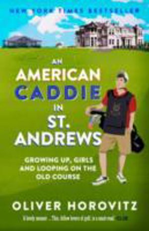 American Caddie in St. Andrews - Growing Up, Girls and Looping on the Old C