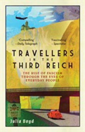 Travellers in the Third Reich - The Rise of Fascism Seen Through the Eyes o