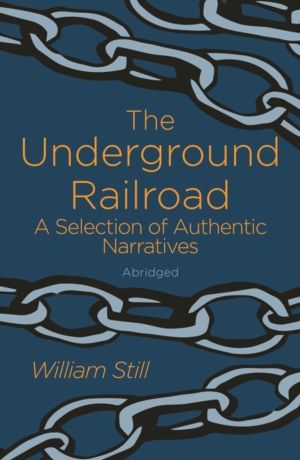 Underground Railroad - A Selection of Authentic Narratives