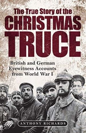 True Story of the Christmas Truce - British and German Eyewitness Accounts