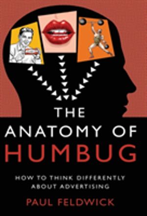 Anatomy of Humbug - How to Think Differently About Advertising