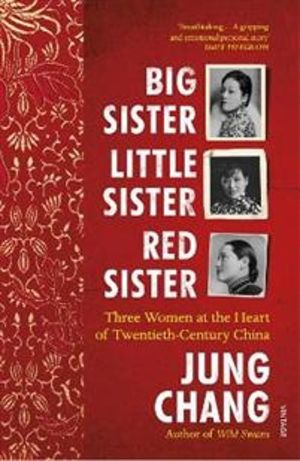 Big Sister, Little Sister, Red Sister - Three Women at the Heart of Twentie
