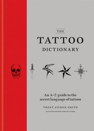 Tattoo Dictionary - An A-Z guide to the secret language of tattoos