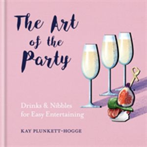 Art of the Party - Drinks & Nibbles for Easy Entertaining